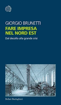 Fare impresa nel Nord Est: Dal decollo alla grande crisi