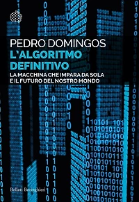 L'Algoritmo Definitivo: La macchina che impara da sola e il futuro del nostro mondo