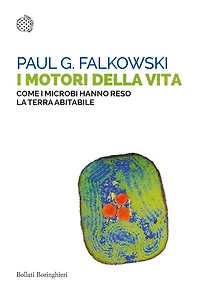 I motori della vita: Come i microbi hanno reso la Terra abitabile