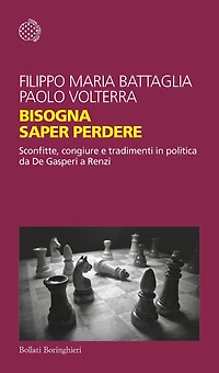 Bisogna saper perdere: Sconfitte, congiure e tradimenti in politica da De Gasperi a Renzi