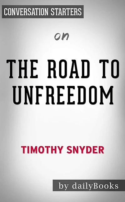 The Road to Unfreedom: Russia, Europe, America??????? by Timothy Snyder Conversation Starters