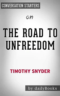 The Road to Unfreedom: Russia, Europe, America??????? by Timothy Snyder Conversation Starters