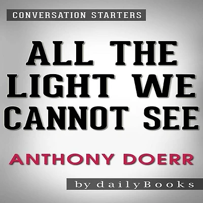 All the Light We Cannot See: A Novel??????? by Anthony Doerr Conversation Starters