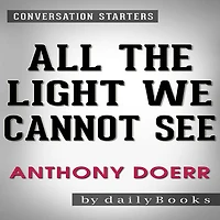 All the Light We Cannot See: A Novel??????? by Anthony Doerr Conversation Starters