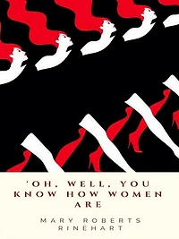 'Oh, Well, You Know How Women Are
