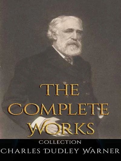 Charles Dudley Warner: The Complete Works