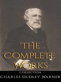 Charles Dudley Warner: The Complete Works