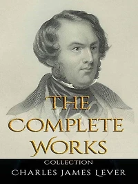 Charles James Lever: The Complete Works
