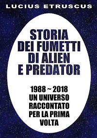 Storia dei fumetti di Alien e Predator: 1988-2018. Un universo raccontato per la prima volta