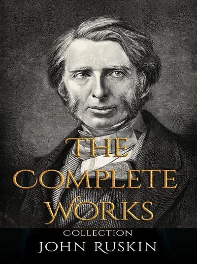 John Ruskin: The Complete Works