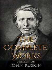 John Ruskin: The Complete Works