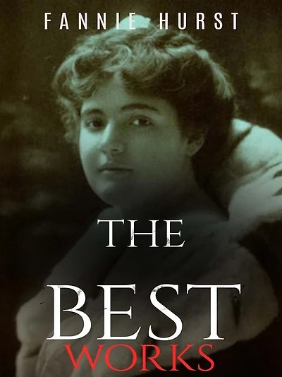 Fannie Hurst: The Best Works