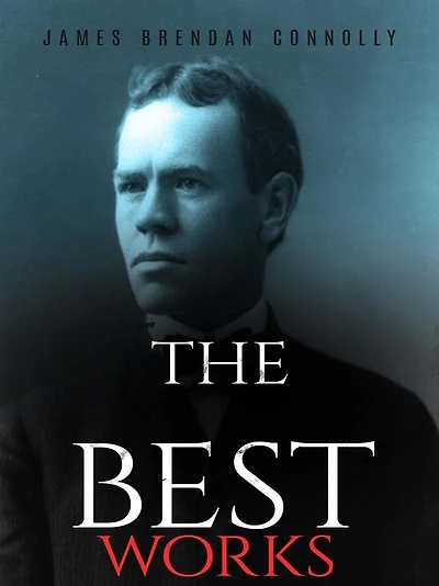 James Brendan Connolly: The Best Works
