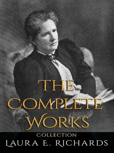 Laura E. Richards: The Complete Works