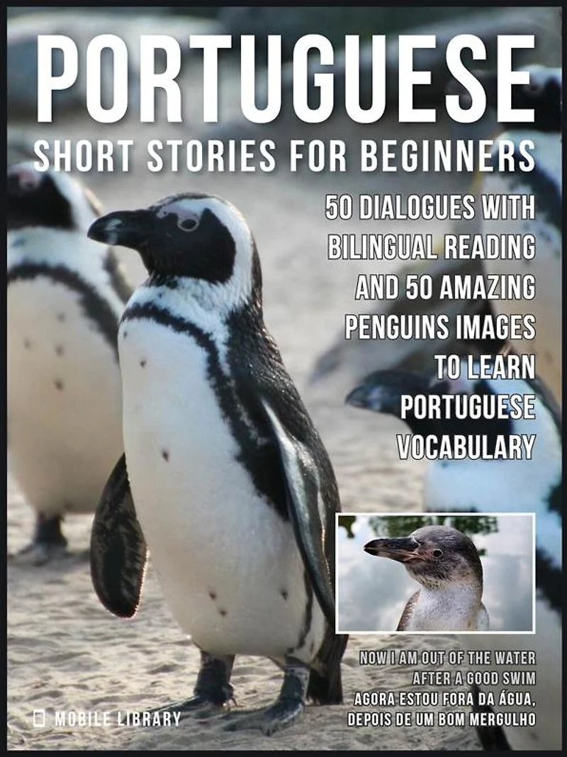 Portuguese Short Stories For Beginners: 50 Dialogues with bilingual reading and 50 amazing Penguins images to Learn Portuguese Vocabulary
