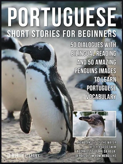 Portuguese Short Stories For Beginners: 50 Dialogues with bilingual reading and 50 amazing Penguins images to Learn Portuguese Vocabulary