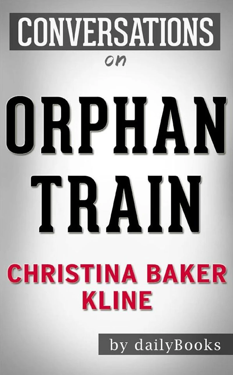 Orphan Train: by Christina Baker Kline Conversation Starters