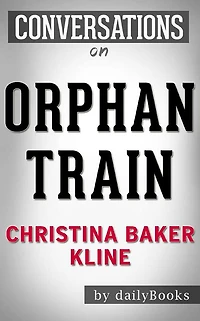 Orphan Train: by Christina Baker Kline Conversation Starters