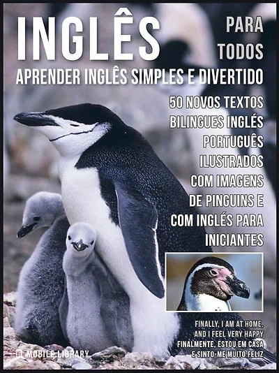 Inglês para todos - Aprender Inglês Simples e Divertido: 50 Novos textos bilingues Inglés Português com 50 Novas imagens de Pinguins e com Inglés para iniciantes