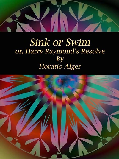 Sink or Swim: or, Harry Raymond's Resolve