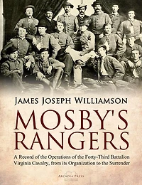Mosby's Rangers: A Record of the Operations Forty-Third Battalion Virginia Cavalry, from its Organization to Surrender
