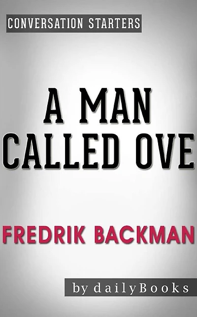A Man Called Ove: A Novel by Fredrik Backman Conversation Starters