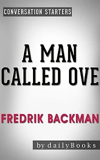 A Man Called Ove: A Novel by Fredrik Backman Conversation Starters