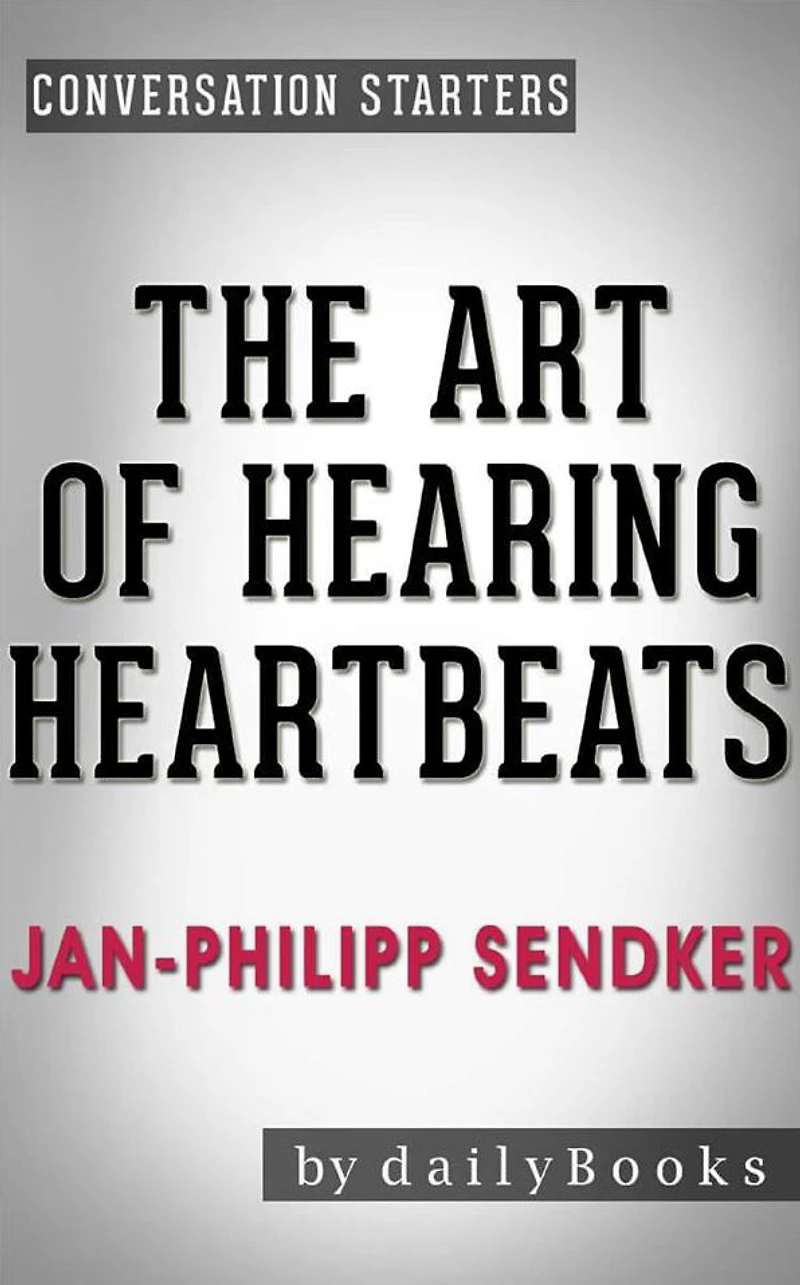 The Art of Hearing Heartbeats: by Jan-Philipp Sendker Conversation Starters