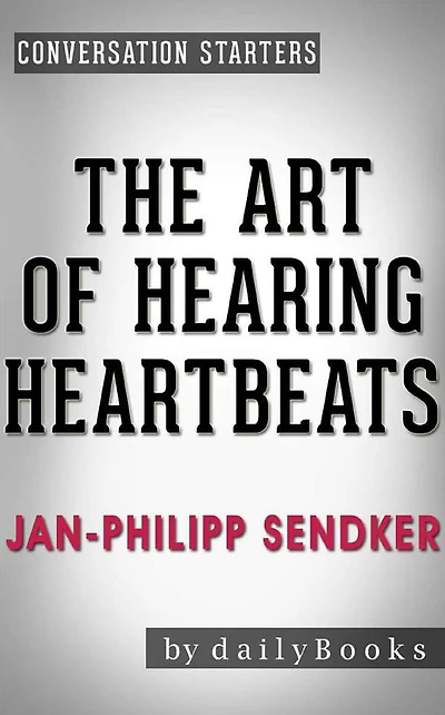 The Art of Hearing Heartbeats: by Jan-Philipp Sendker Conversation Starters