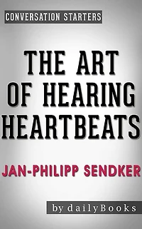 The Art of Hearing Heartbeats: by Jan-Philipp Sendker Conversation Starters