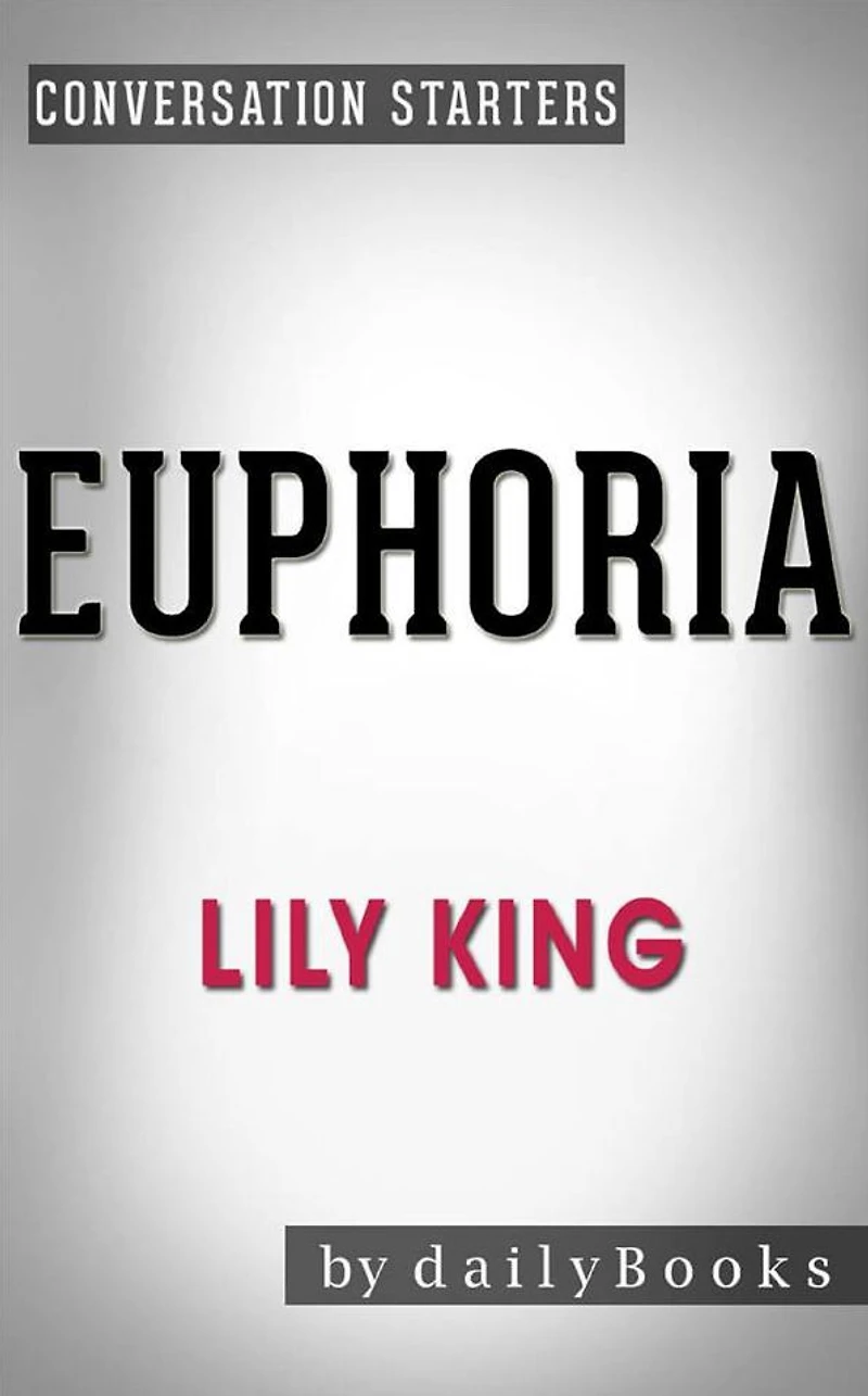 Euphoria: by Lily King Conversation Starters