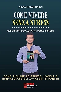 Come vivere senza stress - Come ridurre lo stress e l'ansia nella tua vita: Gli effetti devastanti dello stress