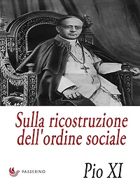 Sulla ricostruzione dell'ordine sociale: Lettera Enciclica "Quadragesimo anno"