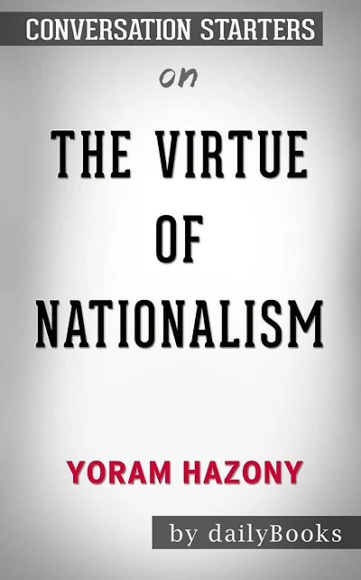 The Virtue of Nationalism: by Yoram Hazony  Conversation Starters