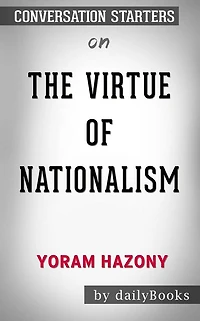 The Virtue of Nationalism: by Yoram Hazony  Conversation Starters