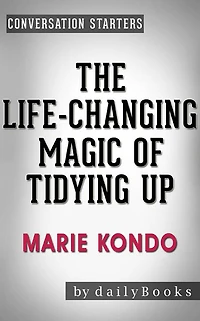 The Life-Changing Magic of Tidying Up: The Japanese Art of Decluttering and Organizing by Marie Kondo  Conversation Starters