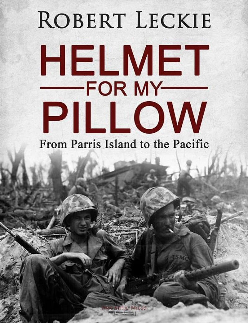 Helmet for My Pillow: From Parris Island to the Pacific