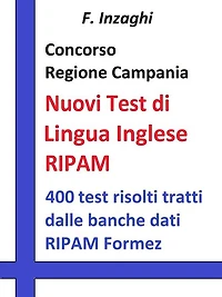 Concorso Regione Campania - I test RIPAM di lingua inglese: Quesiti a risposta multipla di lingua inglese tratti dalla banca dati del RIPAM Formez
