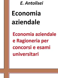 Economia aziendale e Ragioneria per concorsi pubblici e esami universitari: L'azienda, la contabilità, l'organizzazione e la gestione aziendale
