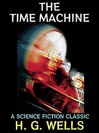 The Time Machine: A Science Fiction Classic