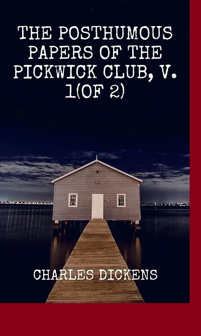 the Posthumous Papers of Pickwick Club, v. 1(of 2)