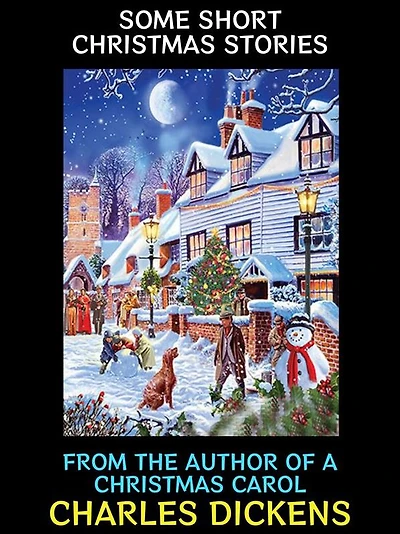 Some Short Christmas Stories: From The Author of A Christmas Carol