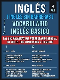 Ingles (Inglés Sin Barreras) vocabulario Basico - 4 JKL: Las 850 palabras del esencial en ingles, con traducción y frases de ejemplo