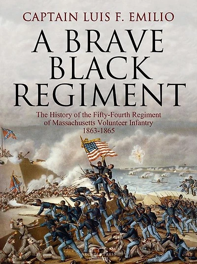 A Brave Black Regiment: the History of Fifty-Fourth Regiment Massachusetts Volunteer Infantry 1863-1865