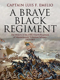A Brave Black Regiment: the History of Fifty-Fourth Regiment Massachusetts Volunteer Infantry 1863-1865