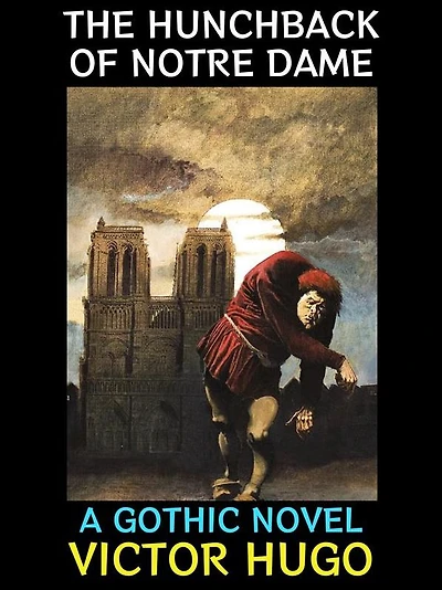 The Hunchback of Notre Dame: A Gothic Novel