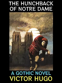 The Hunchback of Notre Dame: A Gothic Novel