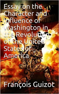 Essay On The Character And Influence Of Washington Revolution United States America