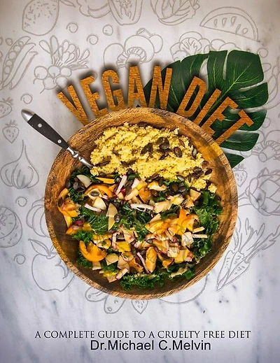 Vegan Diet: A Complete Guide To A Cruelty Free Diet