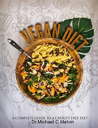 Vegan Diet: A Complete Guide To A Cruelty Free Diet